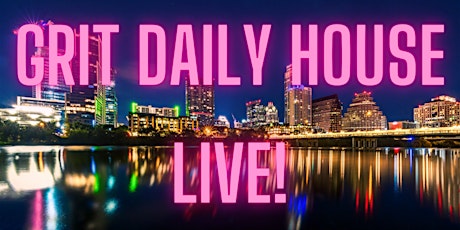Grit Daily House Live! tickets