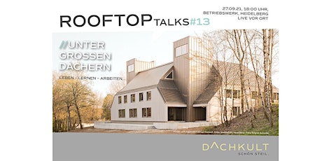 Rooftop Talks #13 – UNTER GROSSEN DÄCHERN -  leben – lernen – arbeiten…