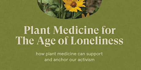 Plant Medicine for the Age of Loneliness primary image