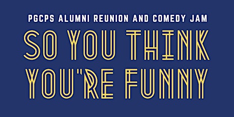 PGCPS Alumni Reunion and Comedy Jam "So You Think You're Funny!" primary image