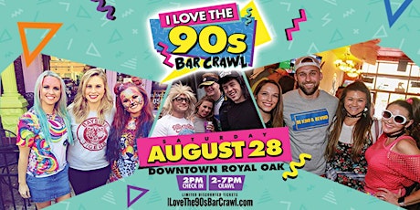 I LOVE THE 90s BAR CRAWL 2021 - Royal Oak