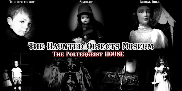 Haunted Objects Museum / Poltergeist House