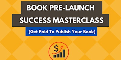 Book Pre-Launch Success Masterclass: Get Paid To Publish  — Stockton 