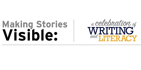 Making Stories Visible: A Celebration of Writing and Literacy