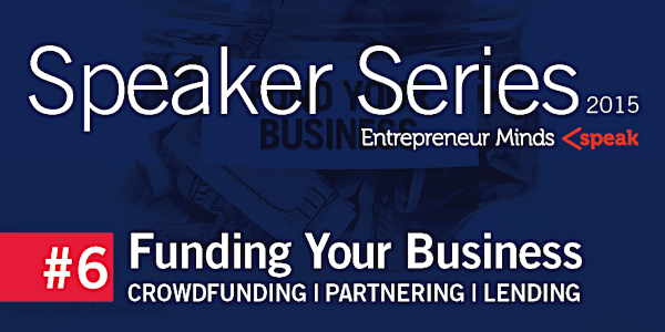 Funding Your Business: Crowdfunding/Partne­ring/Lending - Speaker Series #6