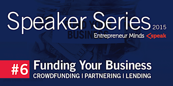Funding Your Business: Crowdfunding/Partnering/Lending - Speaker Series #6