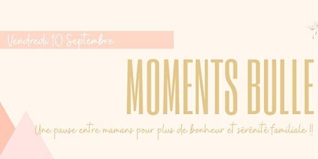 Primaire afbeelding van Mon Moment Bulle - Une pause entre mamans pour plus de bonheur familiale !