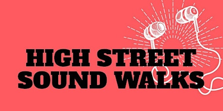A High Street Sound Walk by Anna Maria Murphy, Sue Hill and Ciaran Clarke primary image