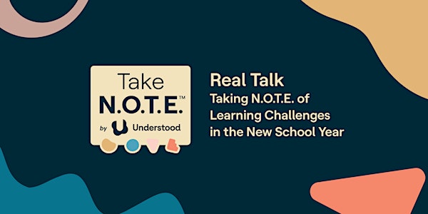 Real Talk: Taking N.O.T.E. of Learning Challenges in the New School Year