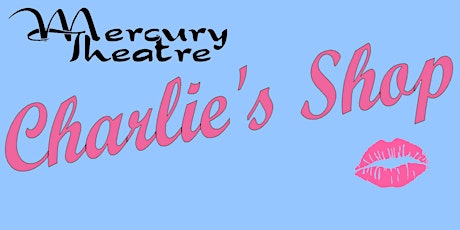 Mercury Theatre Presents CHARLIE'S SHOP primary image