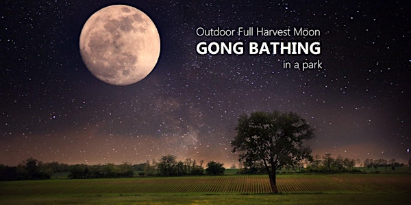 Outdoor Full Harvest Moon GONG BATHING in a park