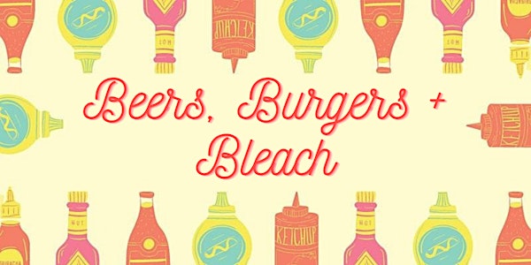 The Beers, Burgers + Bleach Podcast