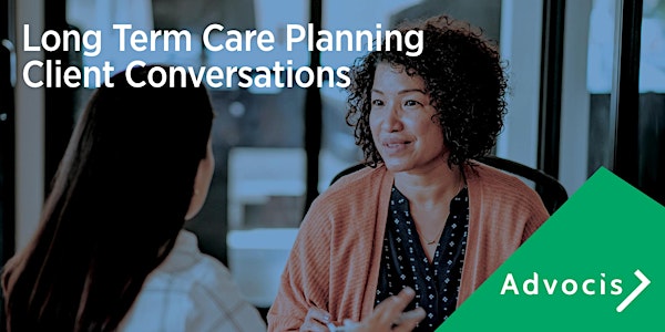 Advocis National Presents – Long Term Care Planning Client Conversations