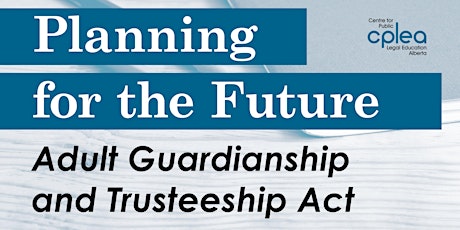 Planning for the Future: Adult Guardianship and Trusteeship Act
