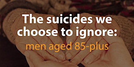 The suicides we choose to ignore: men 85-plus primary image