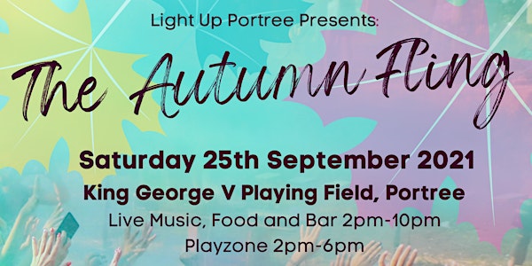 The Autumn Fling. Live Music, Food, Play Zone & Bar.