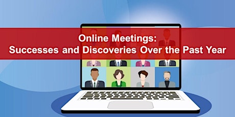 Online Meetings: Successes and Discoveries Over the Past Year