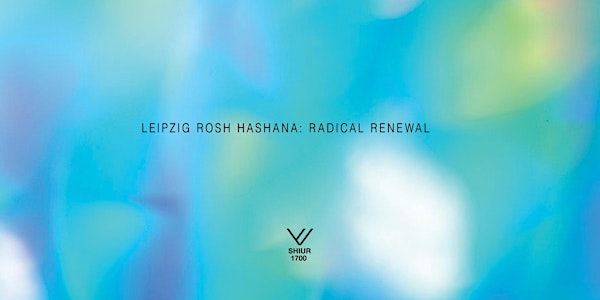 ‚SHIUR 1700 - Leipzig Rosh Hashana: Radical Renewal‘