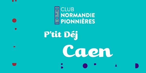 P'tit Déj Club Normandie Pionnières • CAEN • Septembre 2021