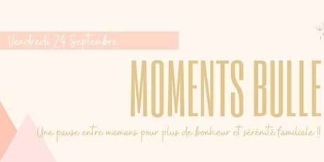 Primaire afbeelding van Mon Moment Bulle - Une pause entre mamans pour plus de bonheur familiale !