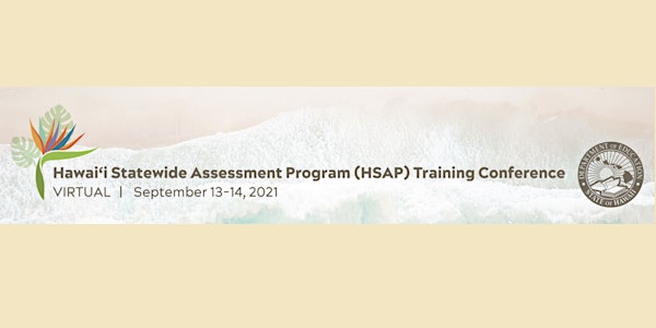HAWAI’I STATEWIDE ASSESSMENT PROGRAM (HSAP) TRAINING CONFERENCE - VIRTUAL