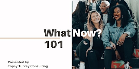 Imagen principal de What Now? 101 hosted by Victoria at Topsy-Turvey Consulting