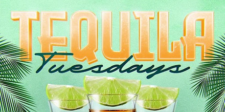 TEQUILA TUESDAYS tickets