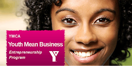 YMCA Youth Mean Business  FREE 10-Week  Entrepreneurship Program! primary image