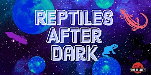Reptiles After Dark  (Pueblo, CO)