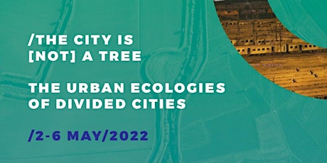 THE CITY IS [NOT] A TREE: THE URBAN ECOLOGIES OF DIVIDED CITIES tickets
