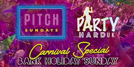 Party Hard UK  & Pitch Sundays - Carnival Bank Holiday Day Party primary image