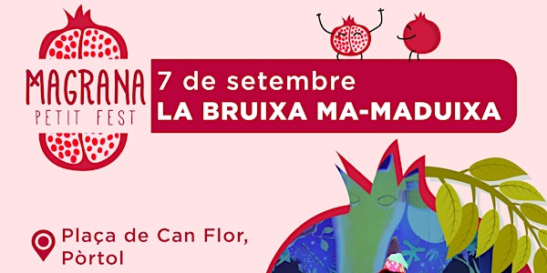 LA BRUIXA MA-MADUIXA - Magrana Petit Fest