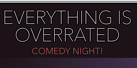 EVERYTHING IS OVERRATED - Comedy Night primary image
