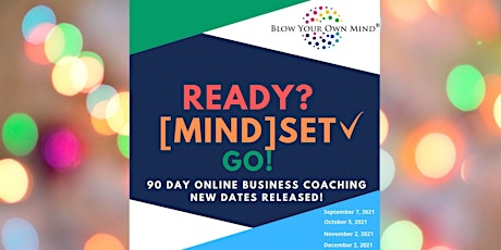90 Day Online Business Coaching READY? MindSET GO! New dates released ! primary image