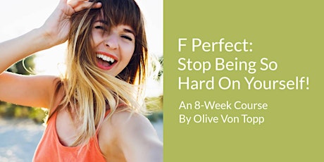 F Perfect: Stop Being so Hard on Yourself Fall 2021 (Online)