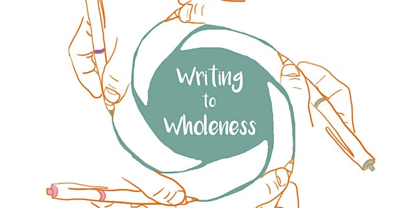 Writing to Wholeness: Workshops to transform lives and communities