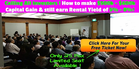 How to make $500k - $600k Capital Gain & earn Rental Yield of 5%- 8% in current Singapore Property Market ! primary image