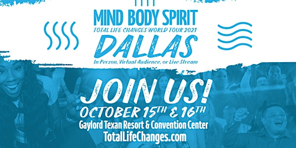 Mind Body Spirit  Dallas Total Life Changes World Tour 2021