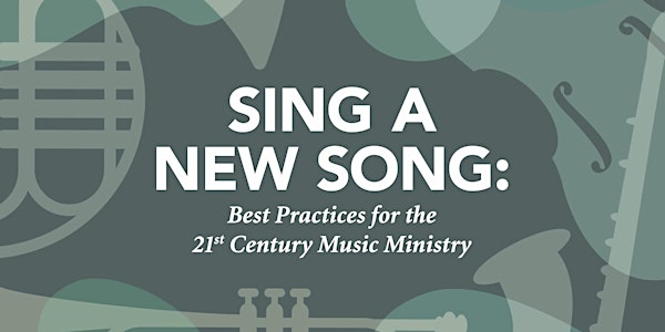 Sing a New Song: Best Practices for 21st Century Music Ministry Workshop