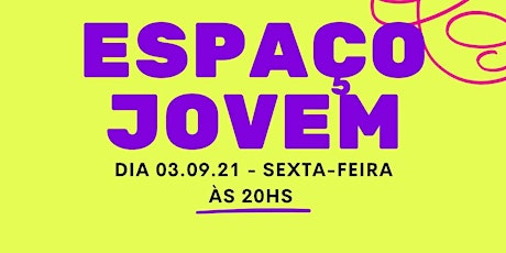 Imagem principal do evento Espaço Jovem  - 03/09/2021 - 20hs