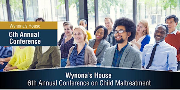 Wynona's House Presents the 6th Annual Conference on Child Maltreatment