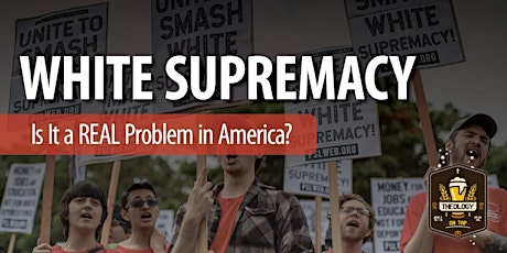 Is White Supremacy a REAL Problem in America? - Theology on Tap