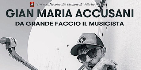 Gian Maria Accusani "Da grande faccio il musicista" Vittorio Veneto