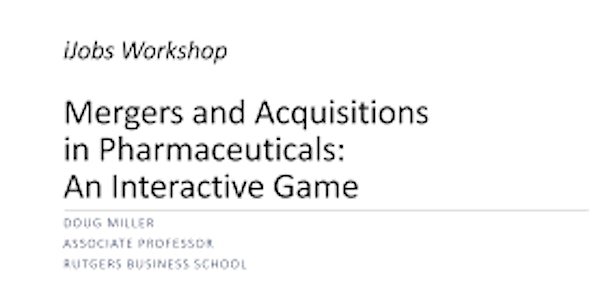 iJOBS Workshop: Mergers & Acquisitions in Pharmaceuticals  Interactive Game