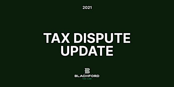 Tax Dispute Update 2021