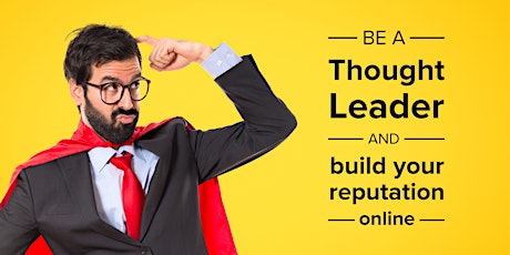 Be a thought leader: how to build your presence and reputation online primary image