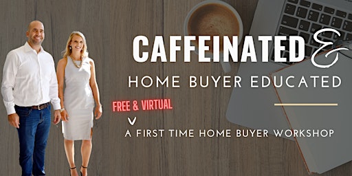 Hauptbild für Caffeinated & Home Buyer Educated