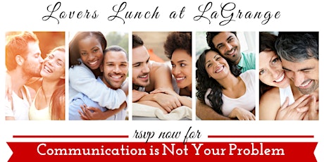 Couples Luncheon & Relationship Workshop : Communication is Not The Problem primary image