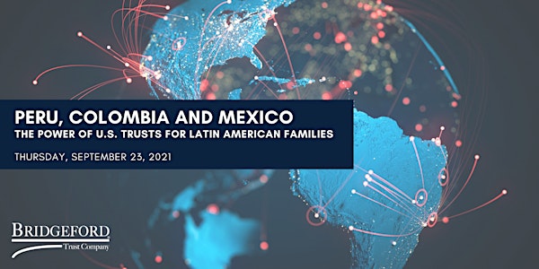 Peru, Colombia & Mexico: The Power of US Trusts for Latin American Families