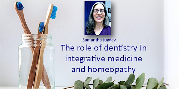 The role of dentistry in integrative medicine and homeopathy